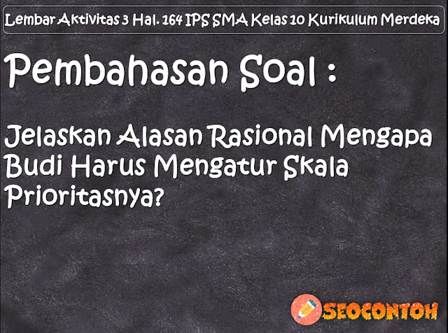 Tulislah hal-hal yang mesti Budi masukkan sebagai prioritas kebutuhan serta jumlah pembagian uangnya, Sebagai Budi kalian diminta untuk membuat pengelolaan keuangan bagaimana mengelola uang tersebut secara efektif dengan memperhatikan berbagai pengeluaran, Jika Budi mendapatkan tambahan uang saku sebesar Rp150.000 Susunlah perubahan skala prioritas dan jelaskan alasan rasionalnya, jelaskan alasan rasional mengapa harus mengatur skala prioritas, sebutkan skala prioritas, bagaimana pendapatan seseorang dapat mendorong seseorang membuat skala prioritas, menjelaskan skala prioritas kebutuhan, apa saja manfaat dari skala prioritas, tuliskan prioritas kebutuhan dan jelaskan alasan, Mengapa harus mengatur skala prioritas, Jelaskan apa yang dimaksud dengan skala prioritas dan berikan contohnya, Mengapa skala prioritas sangat penting untuk disusun, Mengapa setiap orang perlu melakukan skala prioritas jelaskan dengan contoh