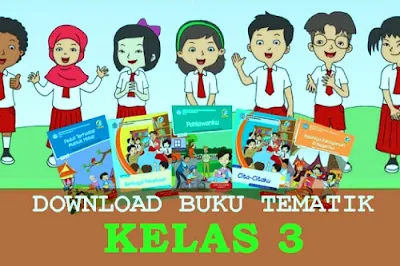 Download buku guru dan buku siswa tematik kurikulum 2013 kelas 3 SD revisi terbaru.