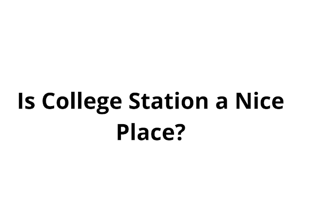 Is-College-Station-a-Nice-Place?
