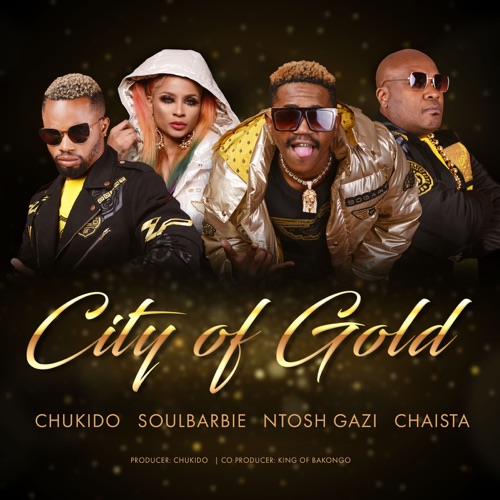 DOWNLOAD MP3 : Ntosh Gazi – City Of Gold (Feat. Soul Barbie, Chukido & Chaista)