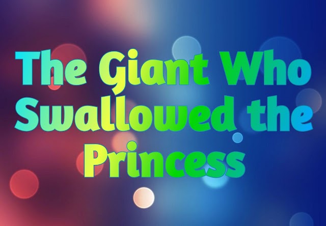 The Giant Who Swallowed the Princess _ राक्षस जिसने राजकुमारी को निगल लिया 