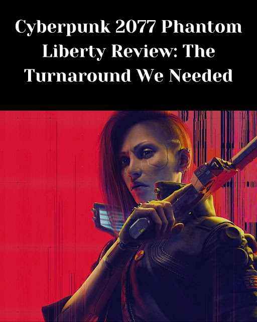 Cyberpunk 2077 Phantom Liberty Review: The Turnaround We Needed