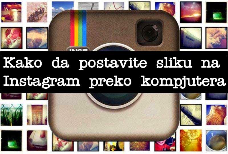 Kako Da Postavite Sliku Na Instagram Preko Kompjutera