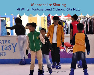 Mencoba Ice Skating di Winter Fantasy Land Cibinong City Mall
