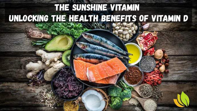 The Sunshine Vitamin - Unlocking the Health Benefits of Vitamin D