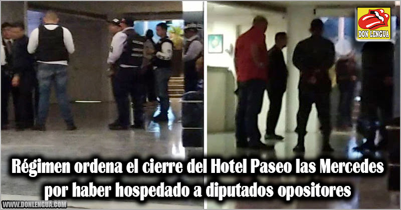 Régimen ordena el cierre del Hotel Paseo las Mercedes por hospedar a opositores