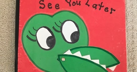 See You Later Alligator Dr Jean Friends Blog