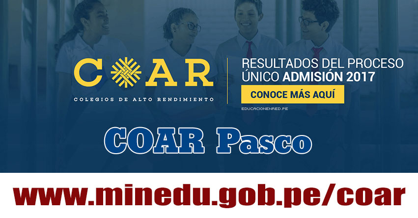 COAR Pasco: Resultado Final Examen Admisión 2017 (28 Febrero) Lista de Ingresantes - Colegios de Alto Rendimiento - MINEDU - www.drepasco.gob.pe