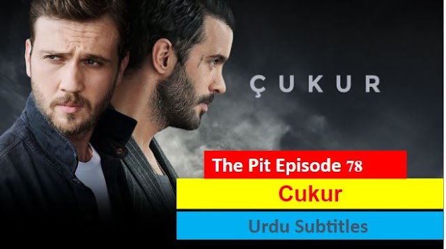   The Pit Cukur Episode 78 with Urdu Subtitles