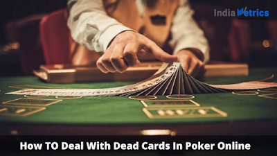 How To Deal With Dead Cards In Poker Online