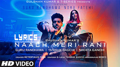 Naach Meri Rani Song Lyrics | Guru Randhawa, Nora Fatehi | Tanishk Bagchi | Nikita Gandhi