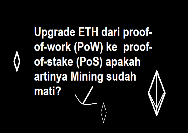 Upgrade ETH dari proof-of-work (PoW) ke proof-of-stake (PoS) apakah artinya Mining sudah mati