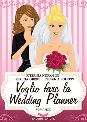 In libreria: “Voglio fare la Wedding Planner” di Stefania Niccolini, Serena Obert e Stefania Poletti