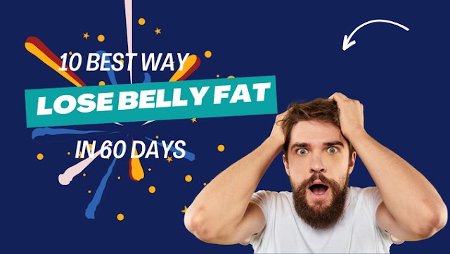 10 Best ways to lose belly fat in 60 days