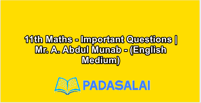 11th Maths - Important Questions | Mr. A. Abdul Munab - (English Medium)