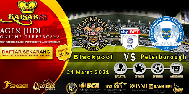 Prediksi Bola Terpercaya Liga English One Blackpool vs Peterborough Utd 24 Maret 2021