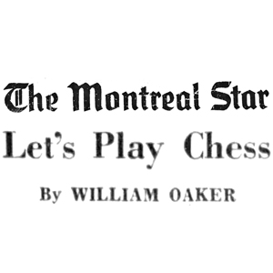 Chess Column: The Montreal Star, Let's Play Chess by William Oaker