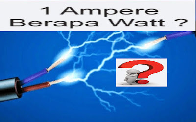 Cara Hitung  1 Ampere Berapa Watt