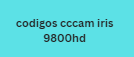 codigos cccam iris 9800hd
