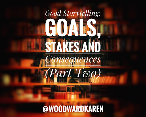 Good Storytelling: Goals, Stakes and Consequences (Part Two)