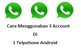 Cara menggunakan 3 Akun WhatsApp di 1 ponsel Android (100% Aman), Begini Caranya