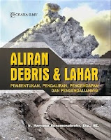 Aliran Debris & Lahar; Pembentukan, Pengaliran, Pengendapan dan Pengendaliannya