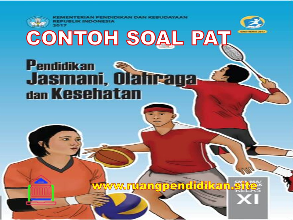 Soal Dan Kunci Jawaban PAT/UKK PJOK Kelas 11