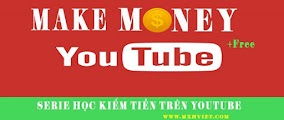 Serie dạy kiếm tiền trên Youtube