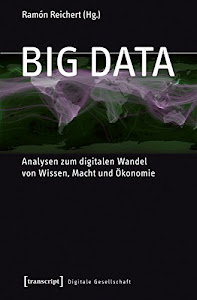 Big Data: Analysen zum digitalen Wandel von Wissen, Macht und Ökonomie (Digitale Gesellschaft 3)