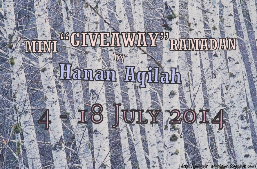 http://piwwit-awaktuu.blogspot.com/2014/07/mini-giveaway-ramadan-by-hanan-aqilah.html