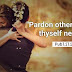 "Pardon others often,theyself never."