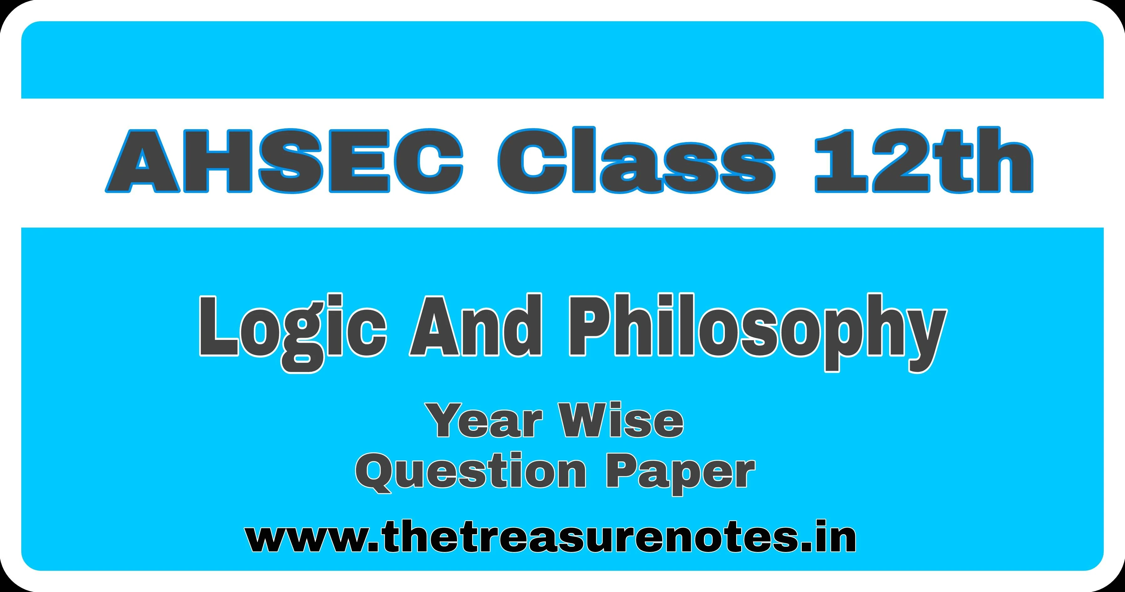 AHSEC Class 12 Logic and Philosophy Question Papers '2018 | HS 2nd Year Logic and Philosophy Question Paper 2018