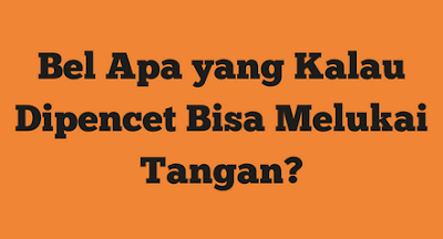 Bel Apa yang Kalau Dipencet Bisa Melukai Tangan?