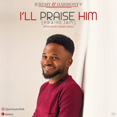 Jeremy & Harmony V – I’ll Praise Him