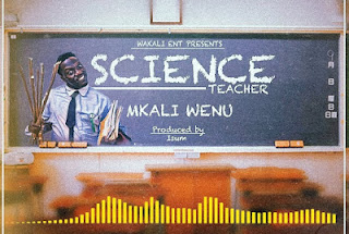 AUDIO:Mkaliwenu-Science Teacher|Download mp3 Audio released by the Comedian artist called MKALIWENU|DOWNLOAD 