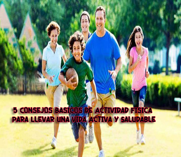 5 Consejos Básicos de Actividad Física Para Llevar Una Vida Activa y Saludable