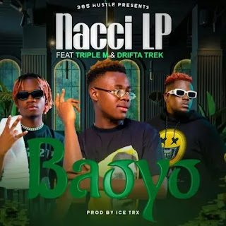 Nacci-LP ft. Drifta Trek & Triple M – “BAOYO” | MP3 Download