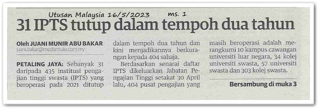 31 IPTS tutup dalam tempoh dua tahun - Keratan akhbar Utusan Malaysia 16 Mei 2023