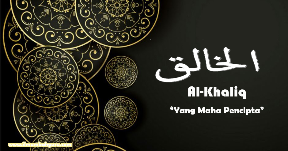 Al-Khaliq Artinya "Yang Maha Pencipta" Asmaul Husna  