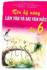 Rèn Kỹ Năng Làm Văn Và Bài Văn Mẫu Lớp 6 Tập 1 - Lê Anh Xuân