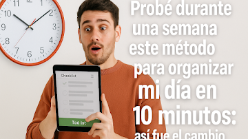 Probé durante una semana este método para organizar mi día en solo 10 minutos: así fue el cambio que no esperaba