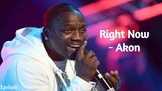 Akon - Right Now (Na Na Na) Lyrics
