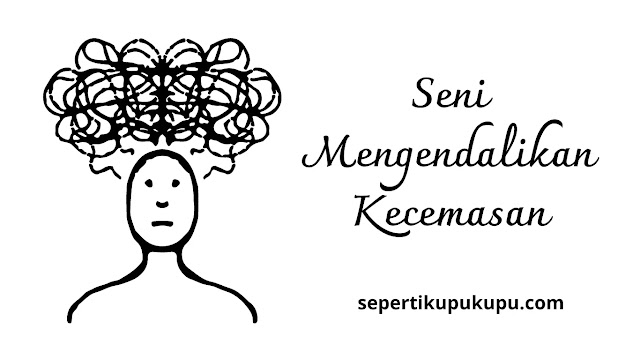 Seni Mengendalikan Kecemasan