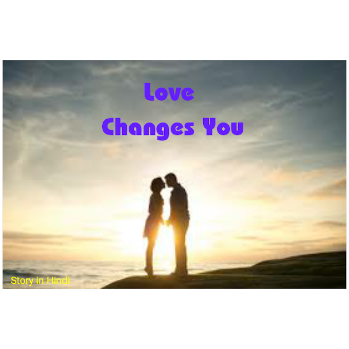 Love Changes Life | प्यार हमें बदल देता है | Story in Hindi | हिंदी में कहानी