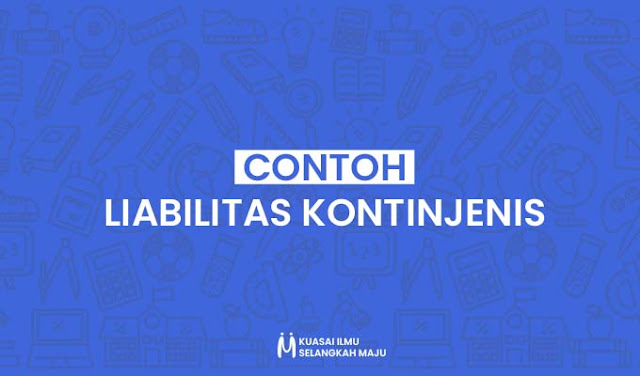 Contoh Liabilitas Kontinjenis dalam Perusahaan