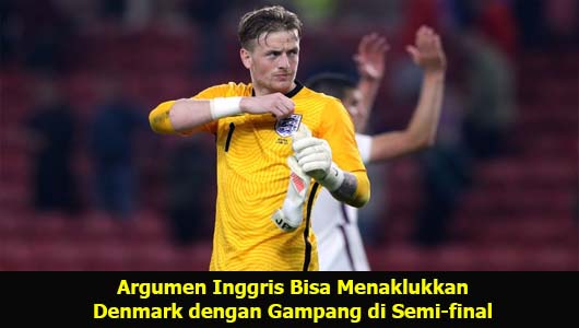 Argumen Inggris Bisa Menaklukkan Denmark dengan Gampang di Semi-final