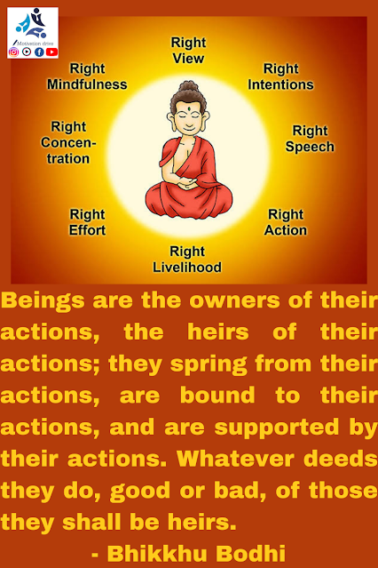 Beings are the owners of their actions, the heirs of their a