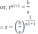 or, rn1+1 = "b" /"a"  ∴ r = ("b" /"a" )^("1" /"n1+1" )