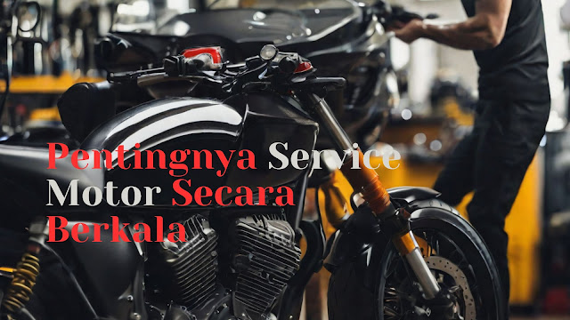 Pentingnya Service Motor Secara Berkala