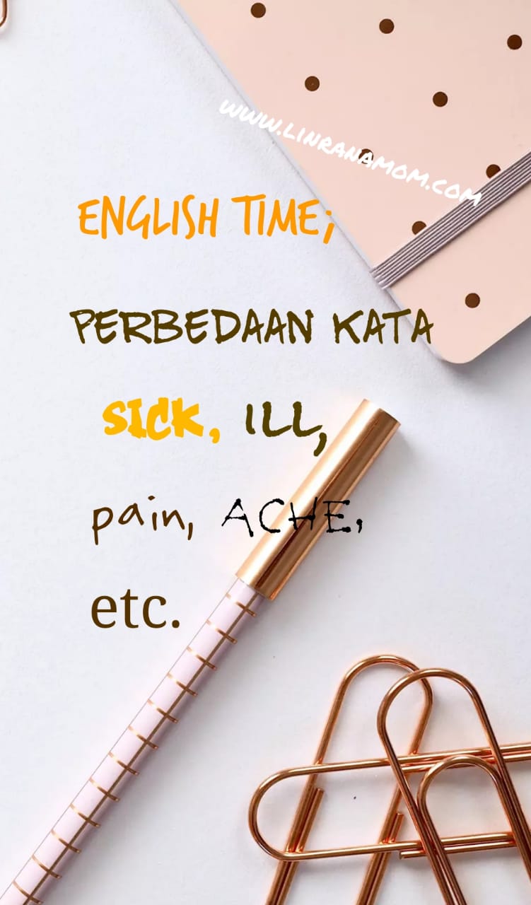 Yuks nge-English lagi; Perbedaan Sick, ill, ache, dan sebagainya